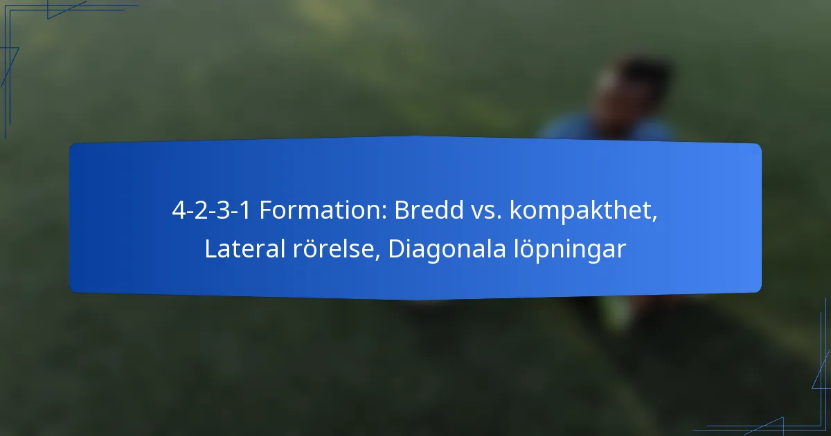 4-2-3-1 Formation: Bredd vs. kompakthet, Lateral rörelse, Diagonala löpningar