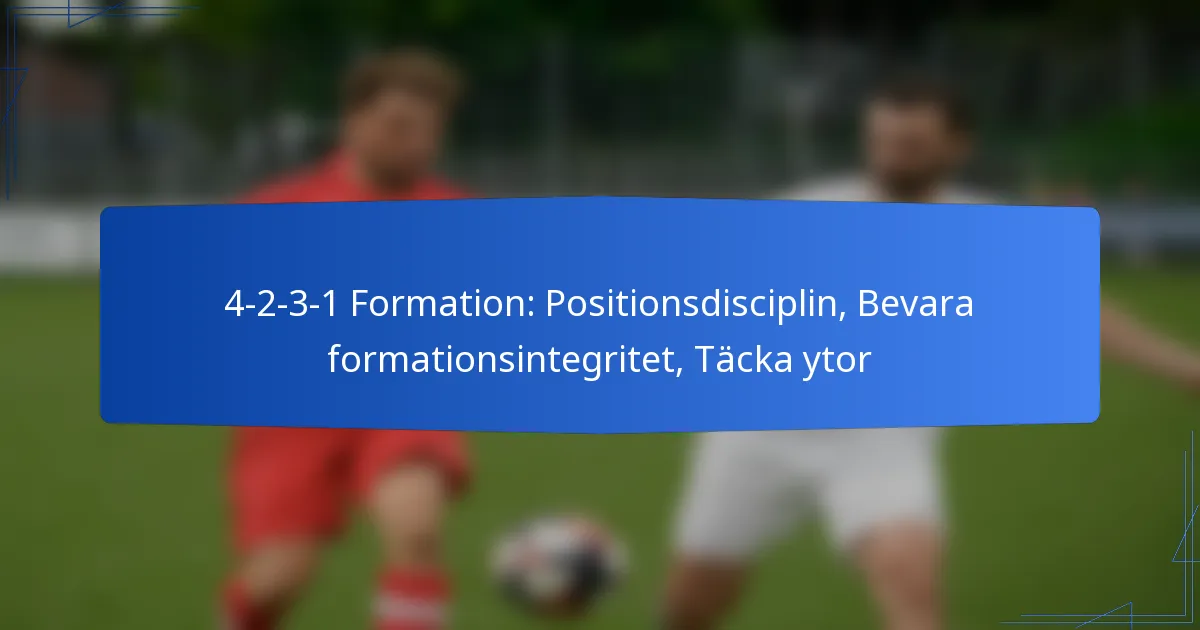 4-2-3-1 Formation: Positionsdisciplin, Bevara formationsintegritet, Täcka ytor