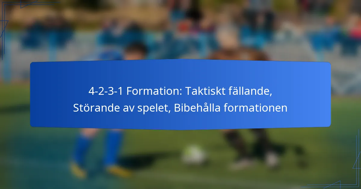 4-2-3-1 Formation: Taktiskt fällande, Störande av spelet, Bibehålla formationen