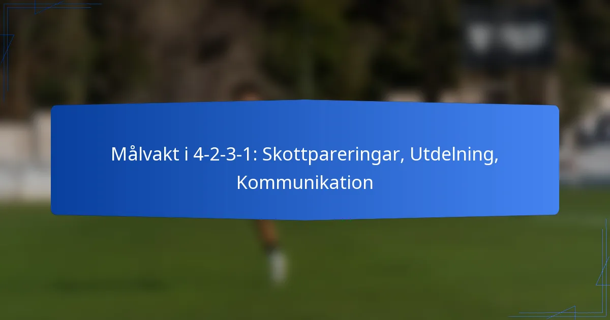 Målvakt i 4-2-3-1: Skottpareringar, Utdelning, Kommunikation