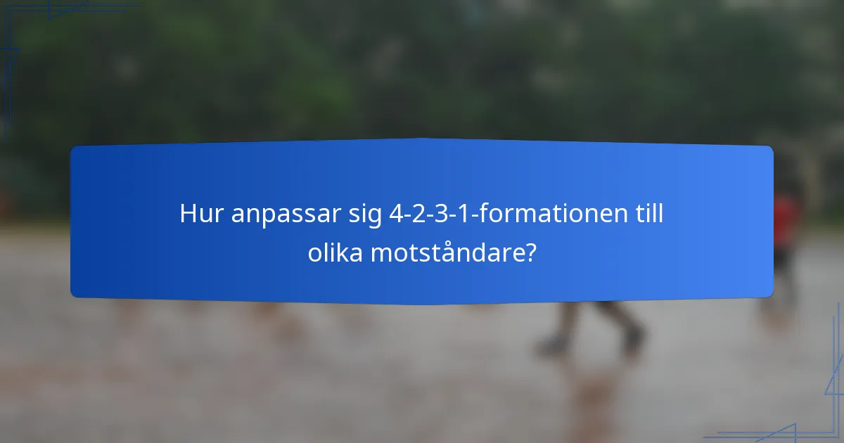 Hur anpassar sig 4-2-3-1-formationen till olika motståndare?