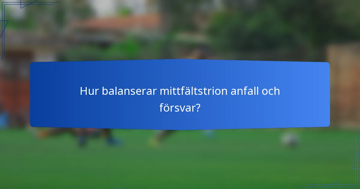 Hur balanserar mittfältstrion anfall och försvar?