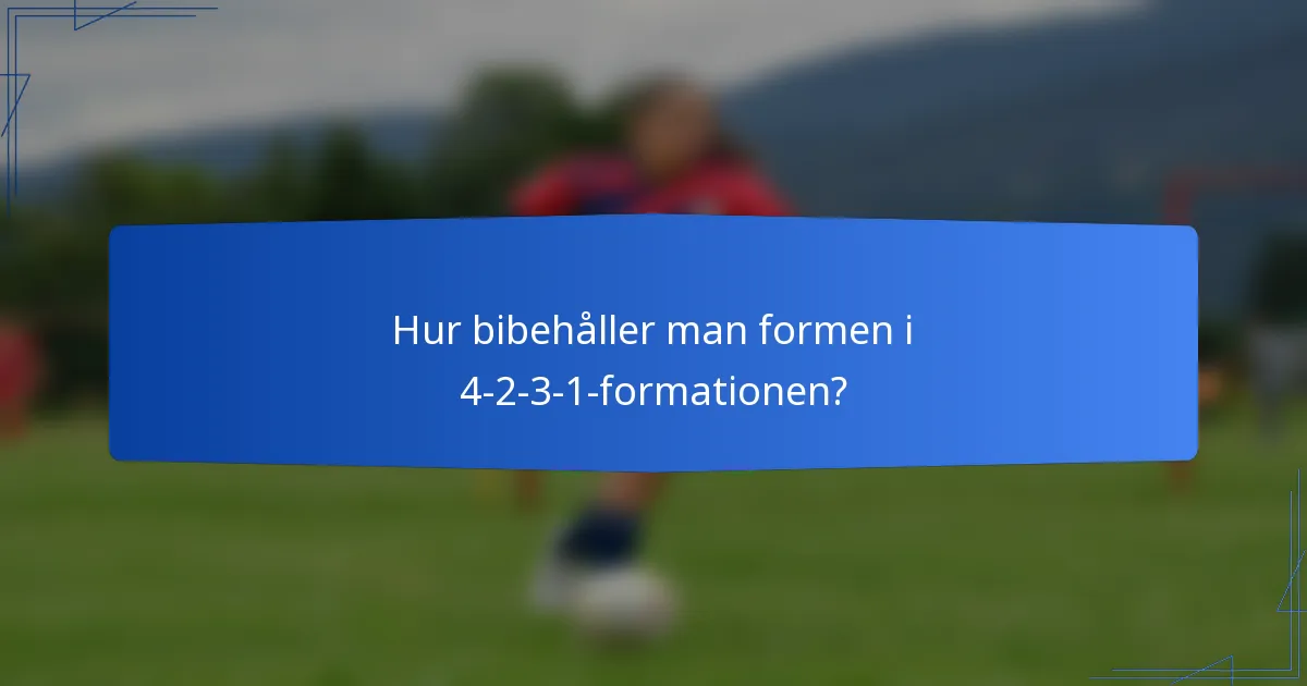 Hur bibehåller man formen i 4-2-3-1-formationen?