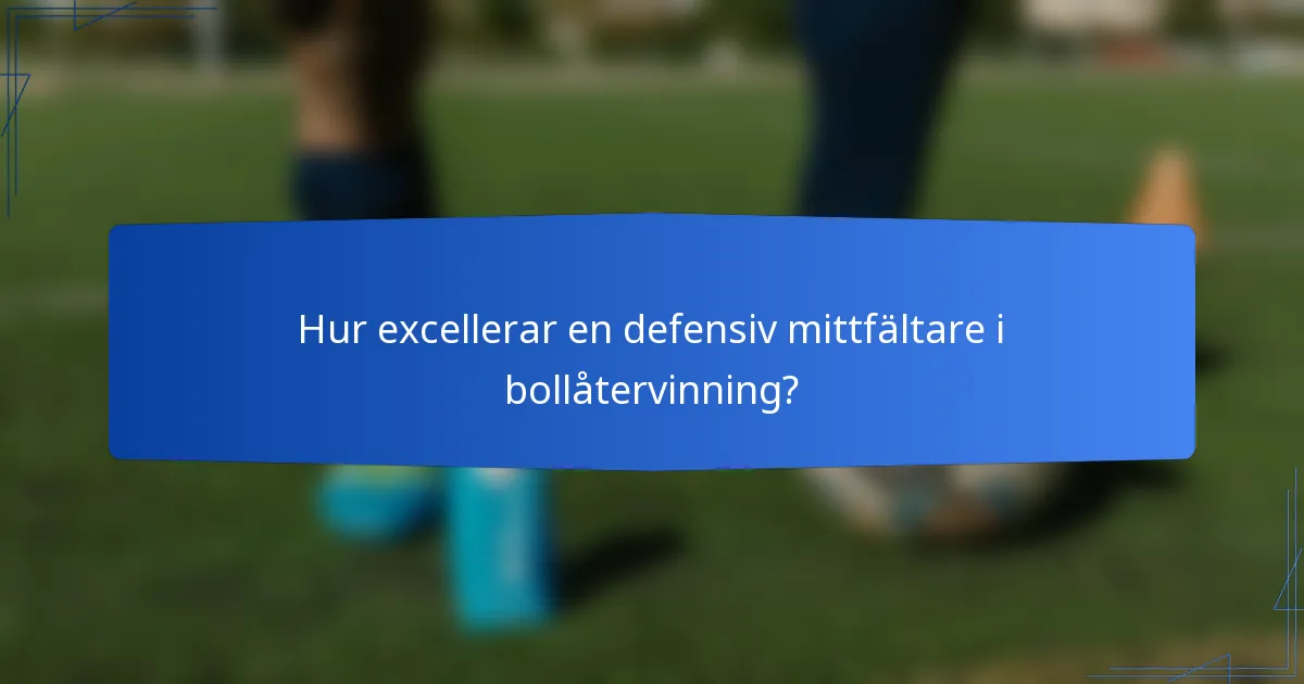 Hur excellerar en defensiv mittfältare i bollåtervinning?