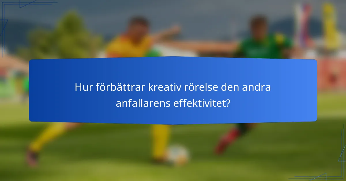 Hur förbättrar kreativ rörelse den andra anfallarens effektivitet?
