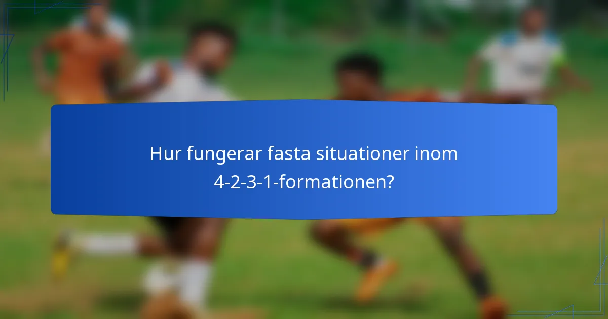 Hur fungerar fasta situationer inom 4-2-3-1-formationen?