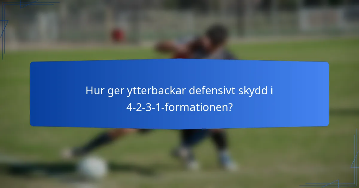 Hur ger ytterbackar defensivt skydd i 4-2-3-1-formationen?