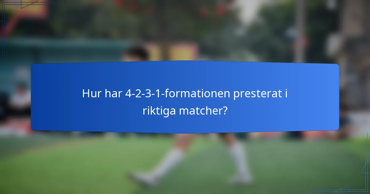Hur har 4-2-3-1-formationen presterat i riktiga matcher?