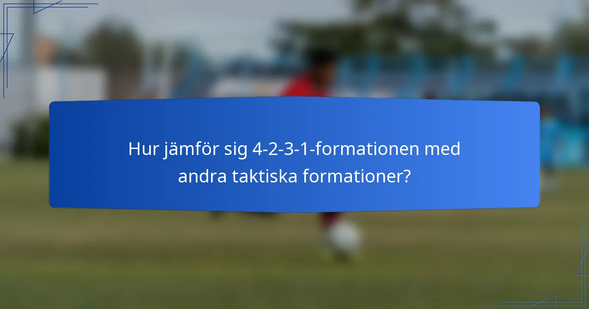 Hur jämför sig 4-2-3-1-formationen med andra taktiska formationer?