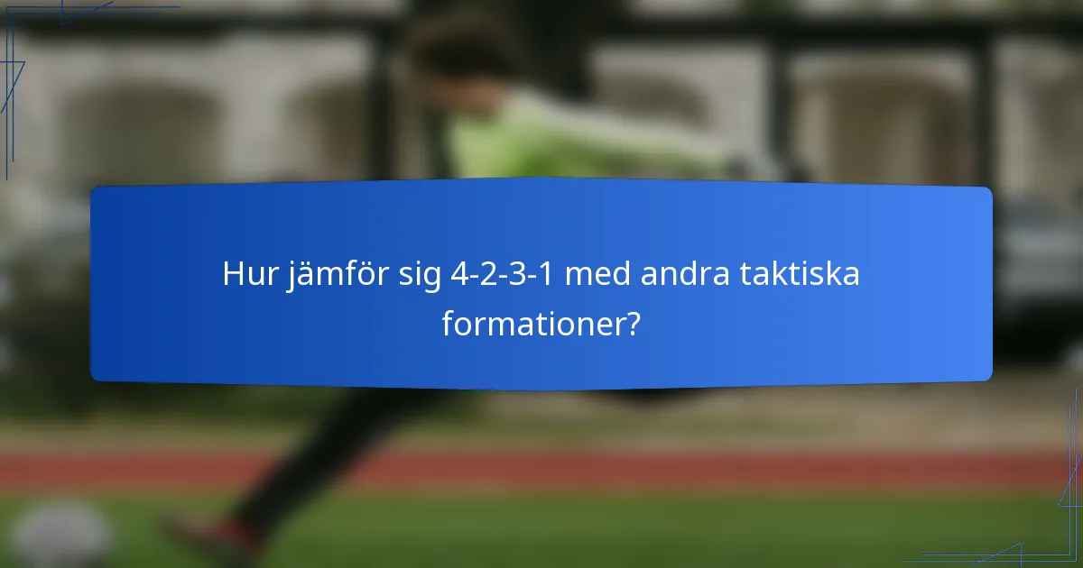 Hur jämför sig 4-2-3-1 med andra taktiska formationer?
