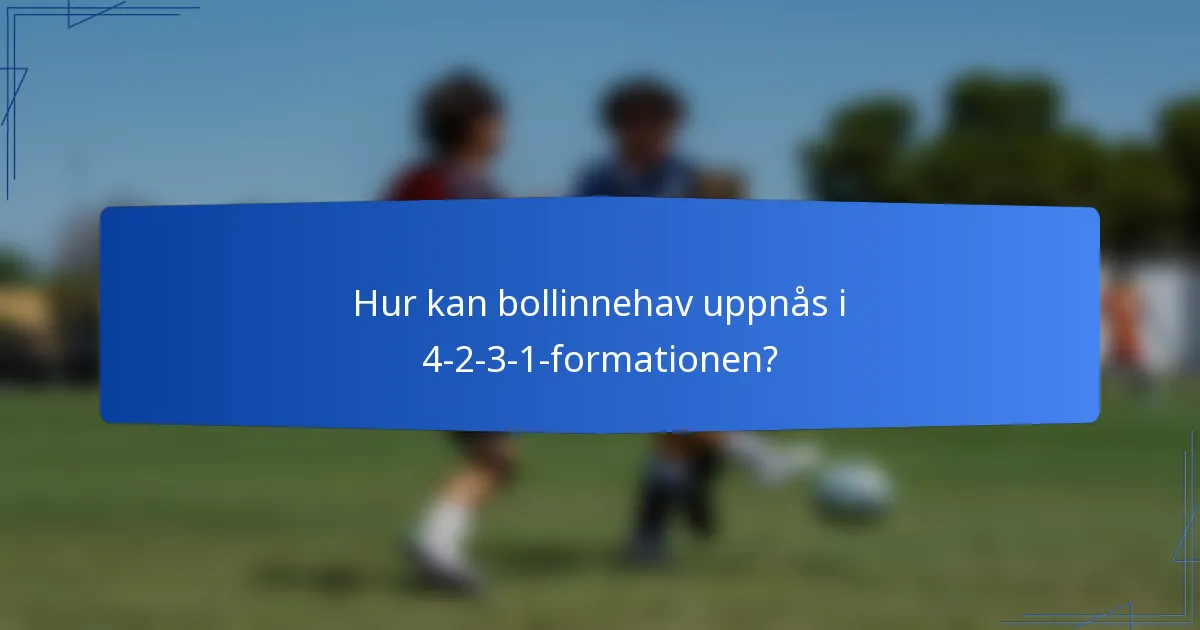 Hur kan bollinnehav uppnås i 4-2-3-1-formationen?