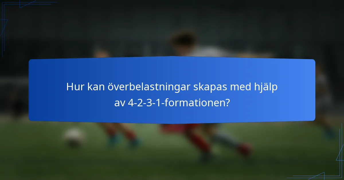 Hur kan överbelastningar skapas med hjälp av 4-2-3-1-formationen?