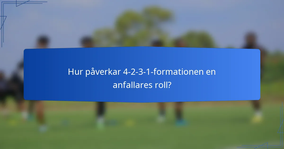 Hur påverkar 4-2-3-1-formationen en anfallares roll?