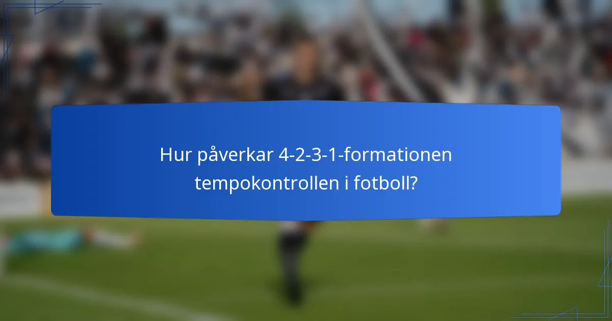 Hur påverkar 4-2-3-1-formationen tempokontrollen i fotboll?