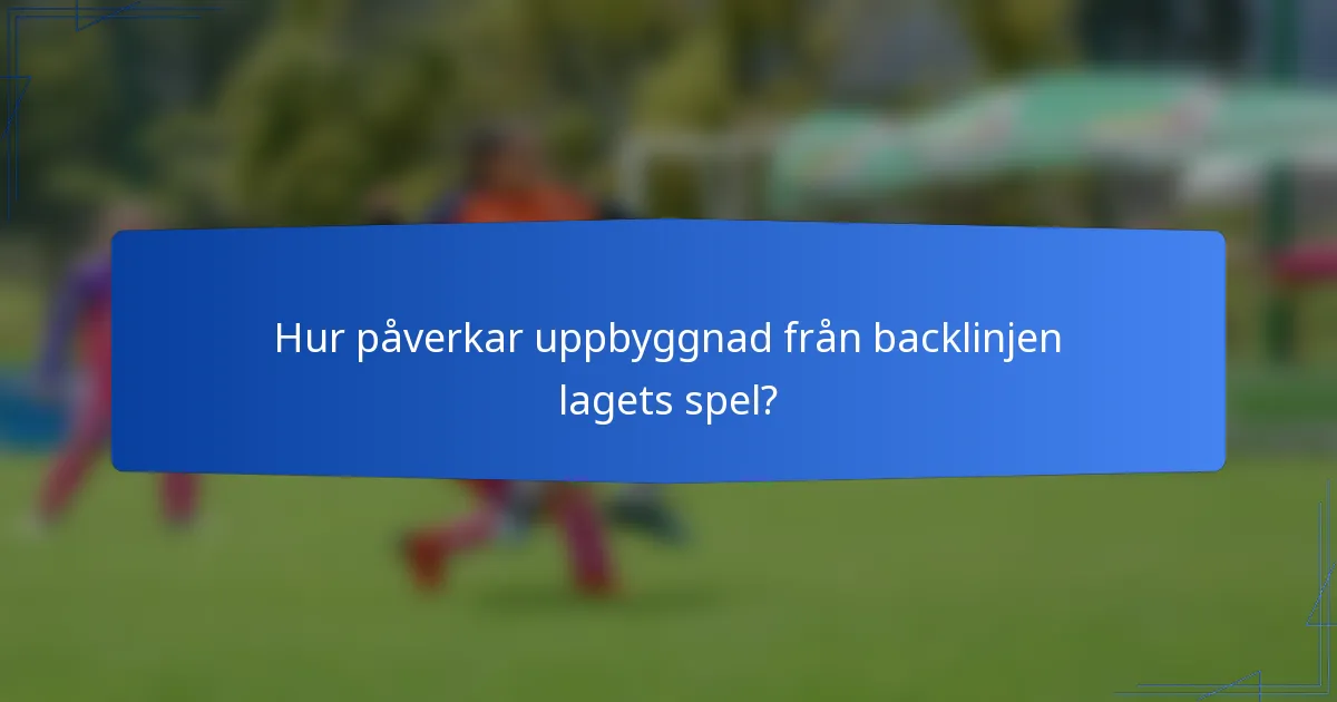 Hur påverkar uppbyggnad från backlinjen lagets spel?