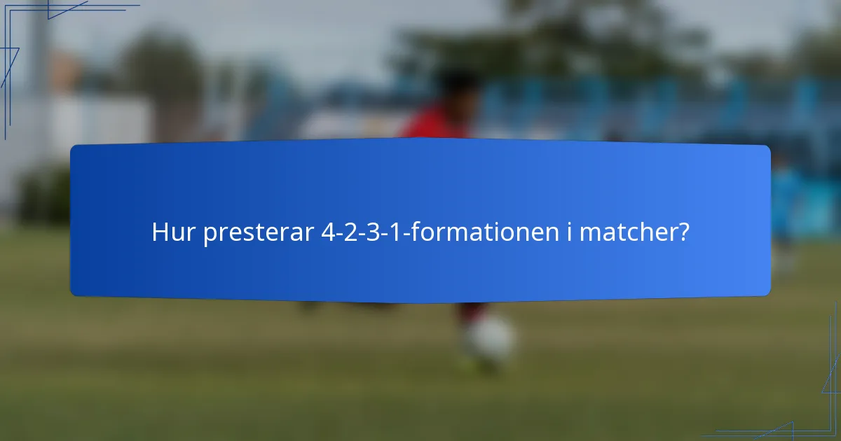 Hur presterar 4-2-3-1-formationen i matcher?