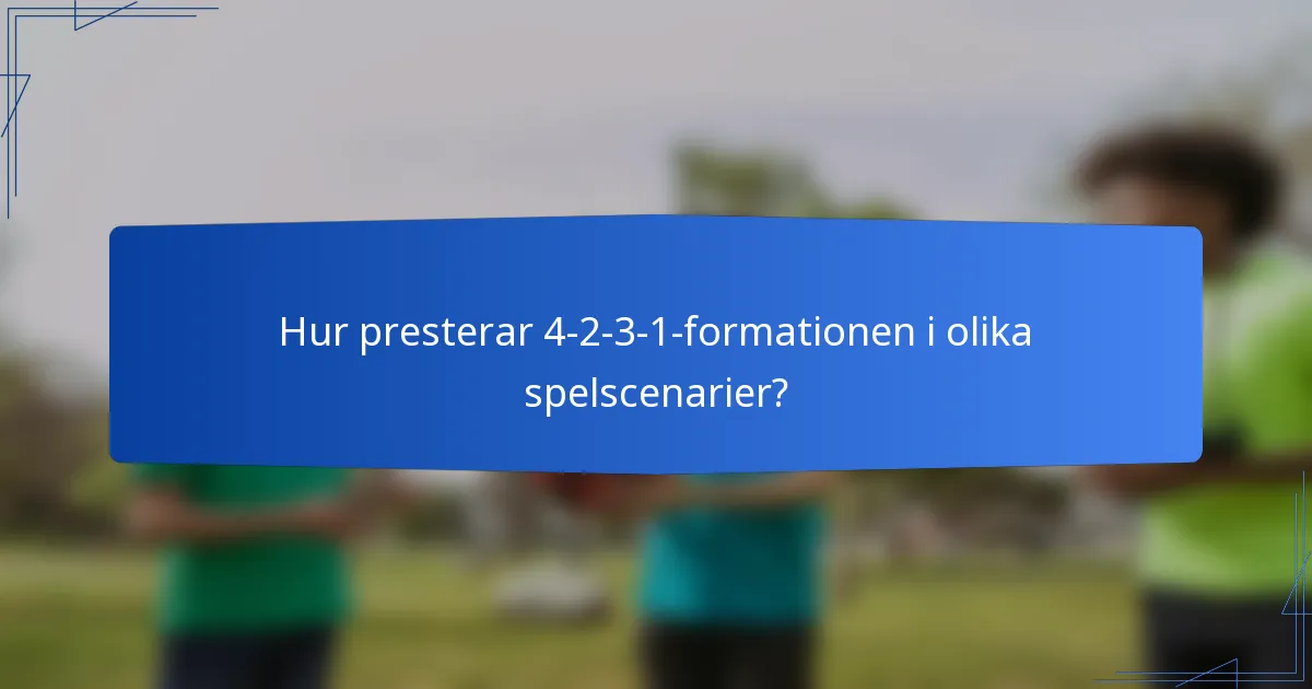 Hur presterar 4-2-3-1-formationen i olika spelscenarier?