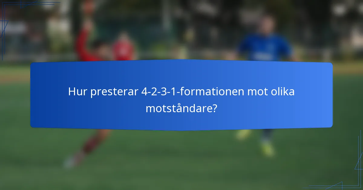 Hur presterar 4-2-3-1-formationen mot olika motståndare?
