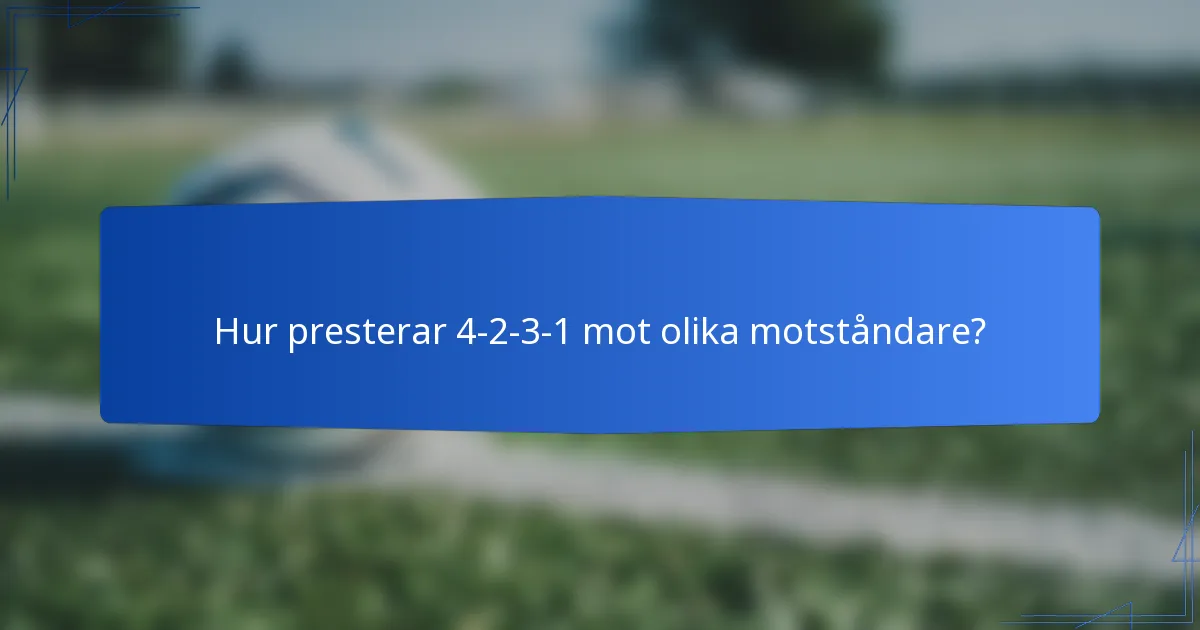 Hur presterar 4-2-3-1 mot olika motståndare?