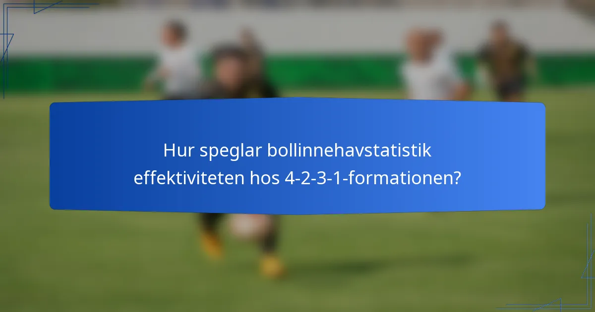 Hur speglar bollinnehavstatistik effektiviteten hos 4-2-3-1-formationen?