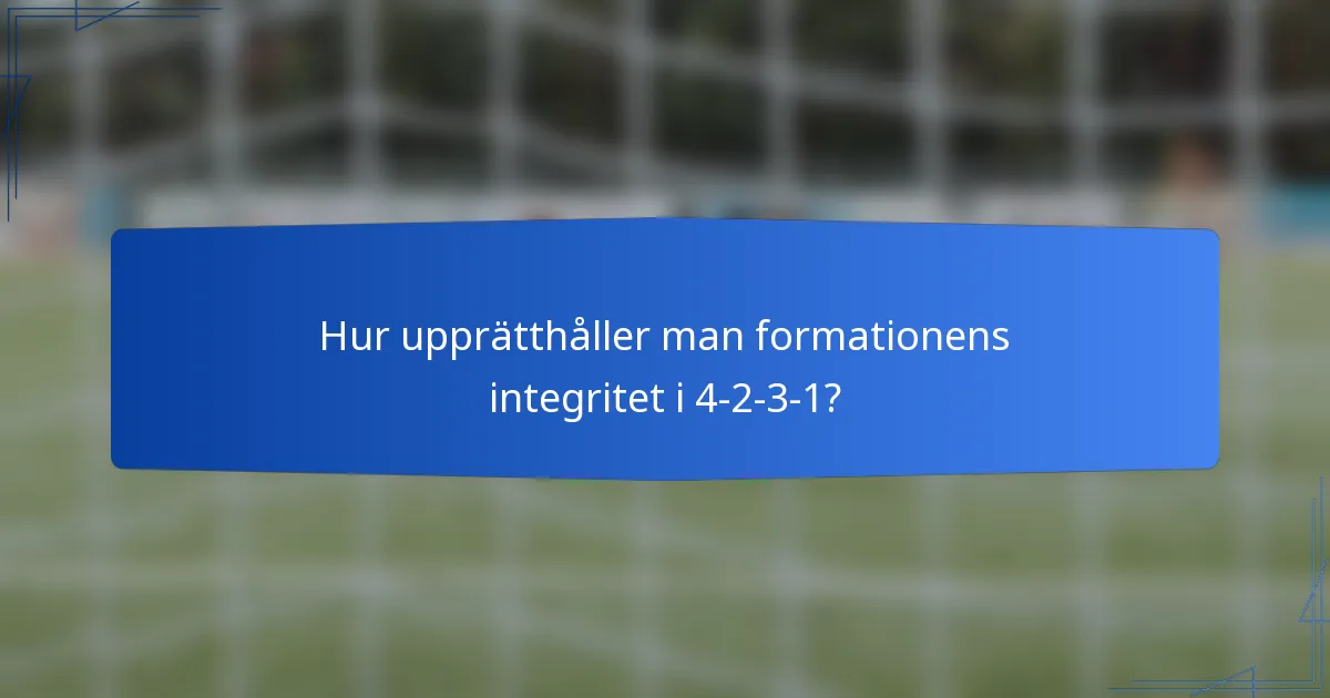 Hur upprätthåller man formationens integritet i 4-2-3-1?