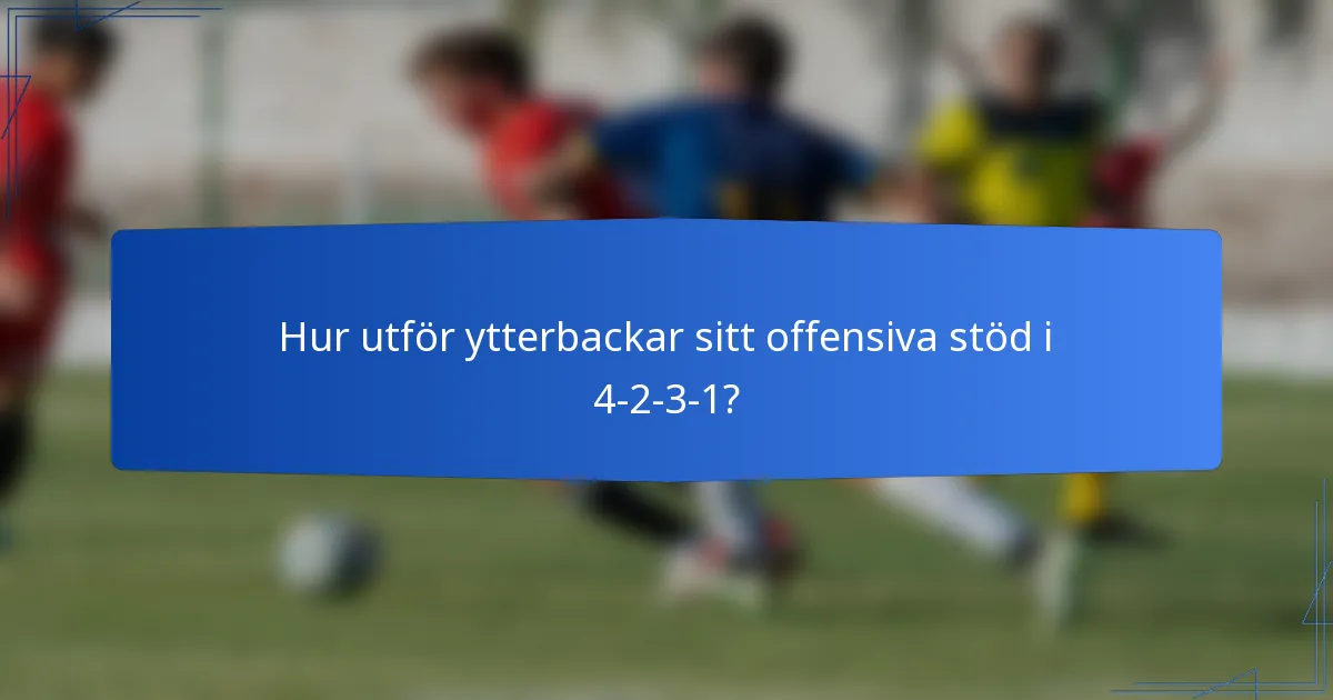 Hur utför ytterbackar sitt offensiva stöd i 4-2-3-1?