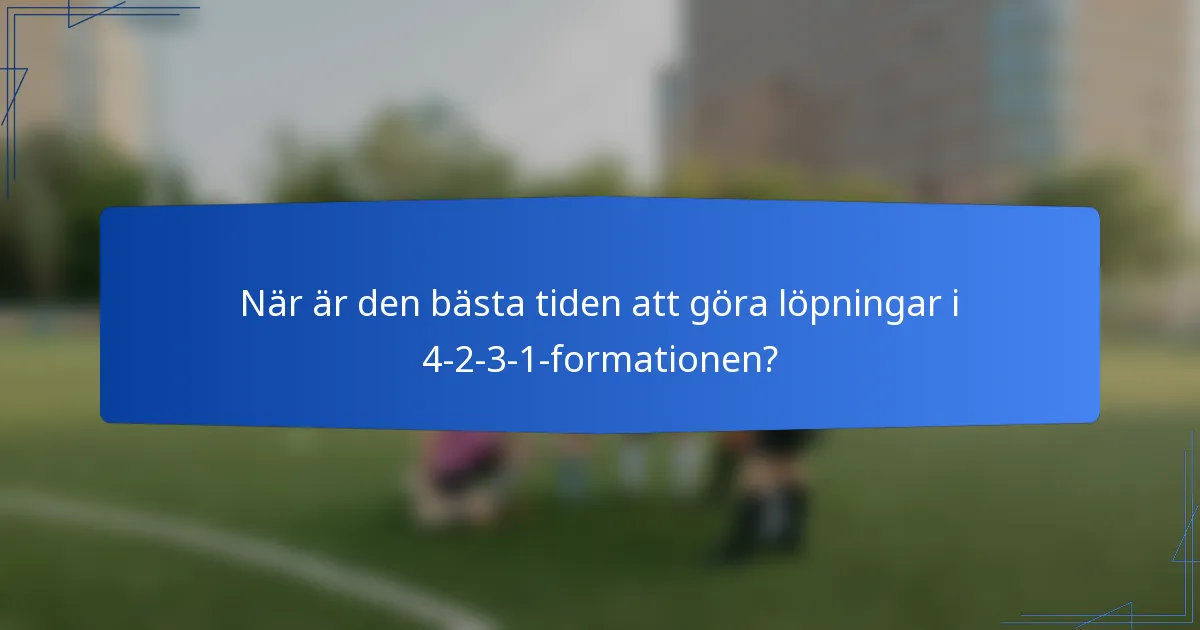 När är den bästa tiden att göra löpningar i 4-2-3-1-formationen?