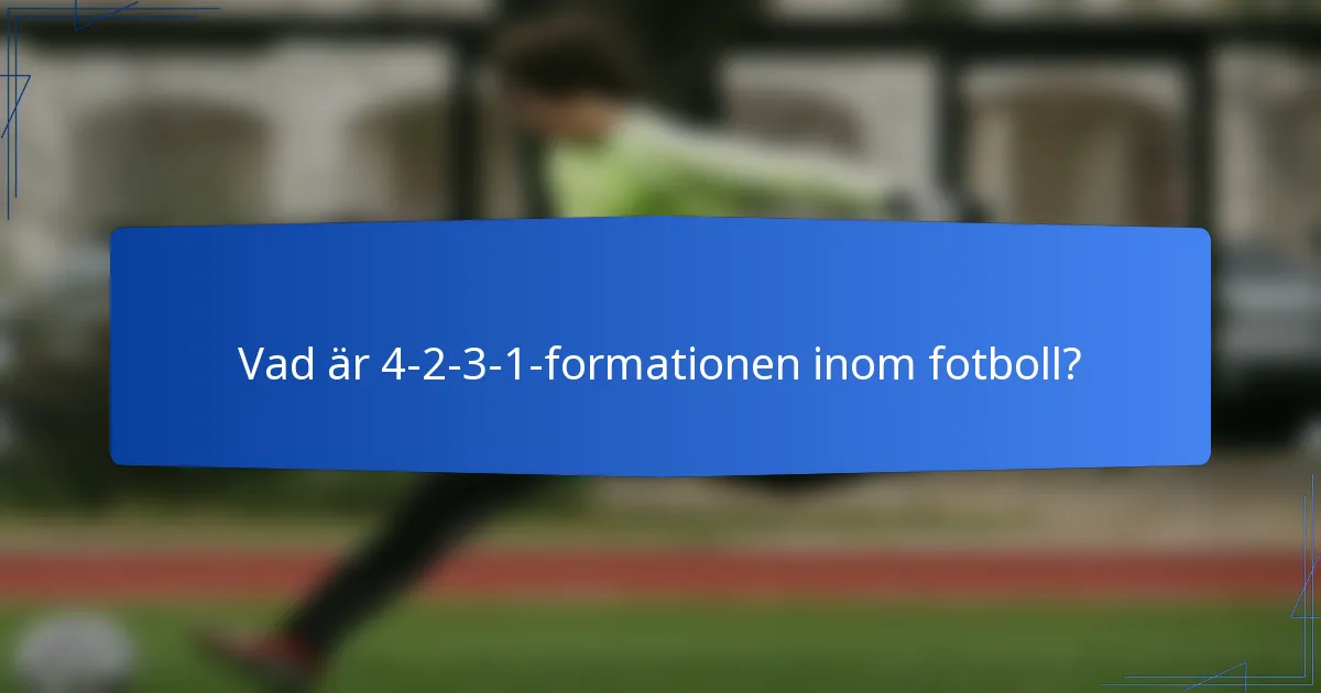 Vad är 4-2-3-1-formationen inom fotboll?