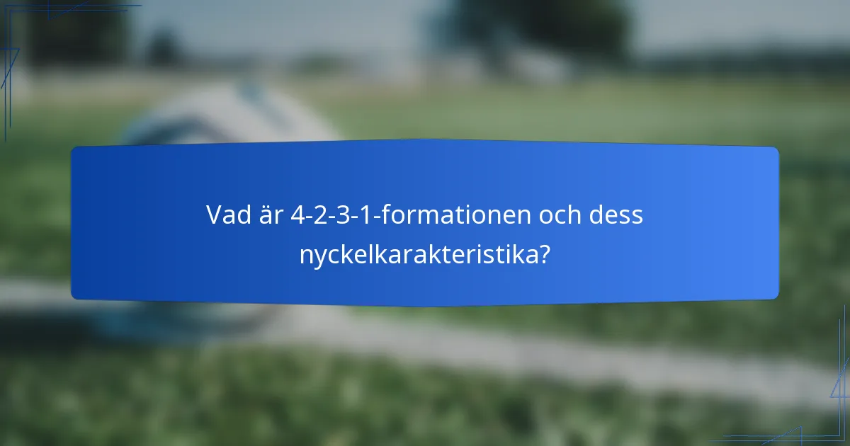 Vad är 4-2-3-1-formationen och dess nyckelkarakteristika?
