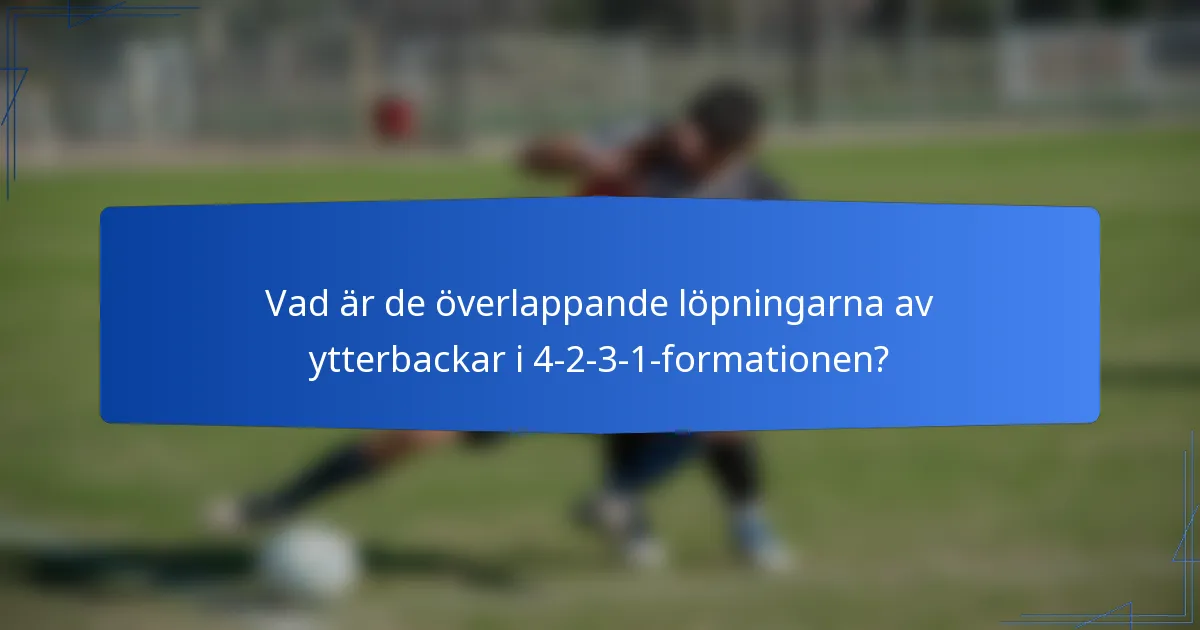 Vad är de överlappande löpningarna av ytterbackar i 4-2-3-1-formationen?