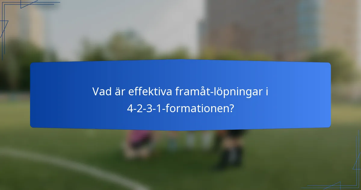 Vad är effektiva framåt-löpningar i 4-2-3-1-formationen?
