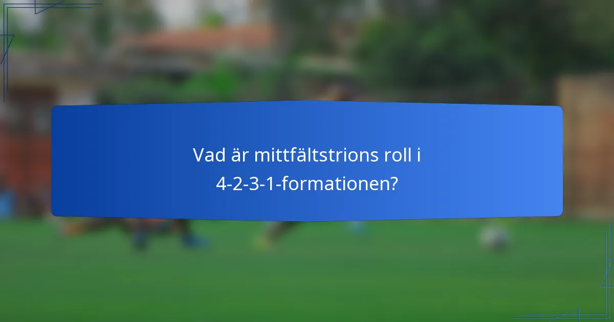 Vad är mittfältstrions roll i 4-2-3-1-formationen?