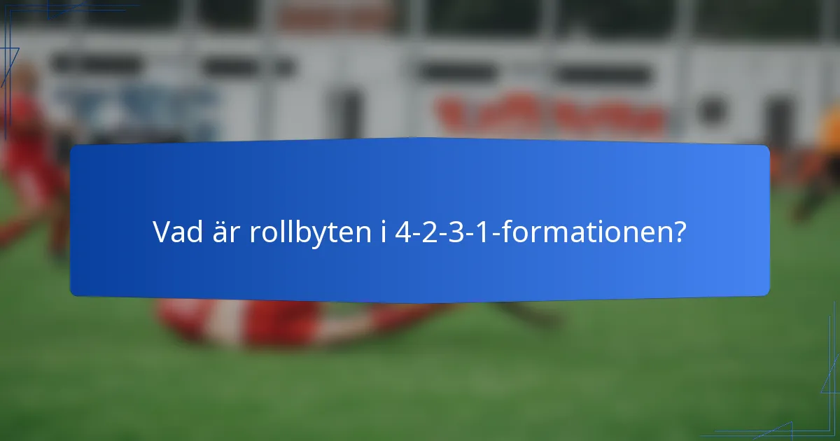 Vad är rollbyten i 4-2-3-1-formationen?