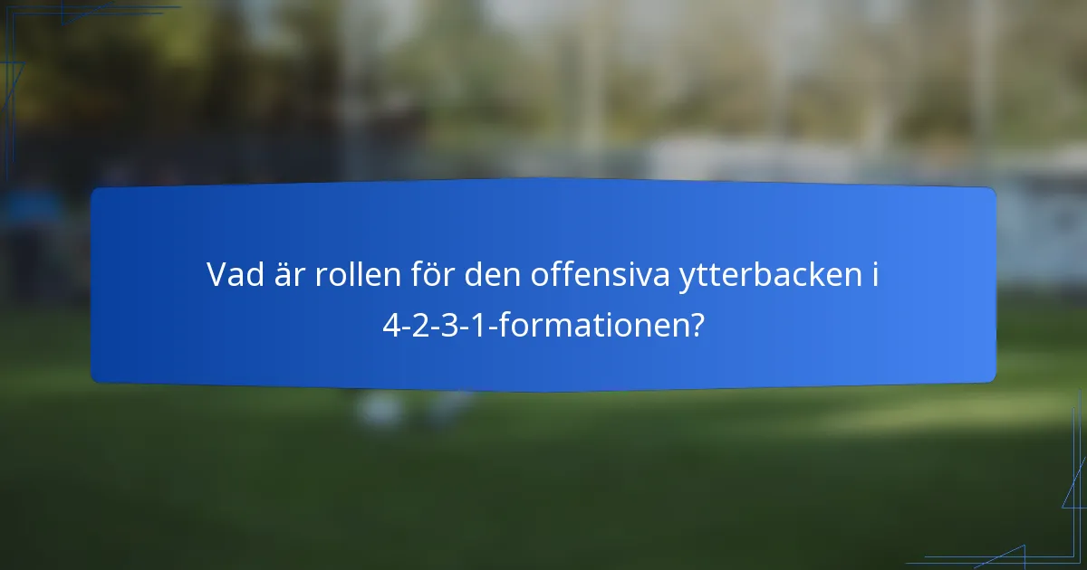 Vad är rollen för den offensiva ytterbacken i 4-2-3-1-formationen?