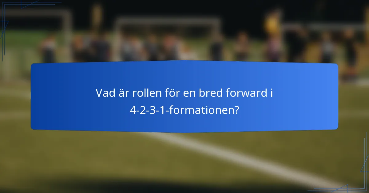 Vad är rollen för en bred forward i 4-2-3-1-formationen?