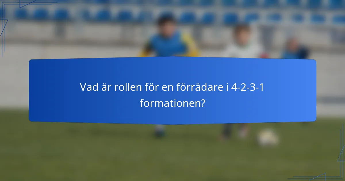 Vad är rollen för en förrädare i 4-2-3-1 formationen?