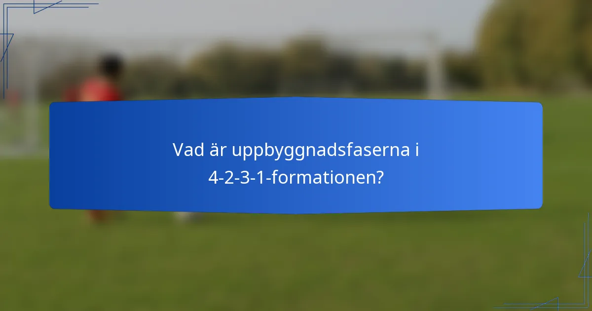 Vad är uppbyggnadsfaserna i 4-2-3-1-formationen?