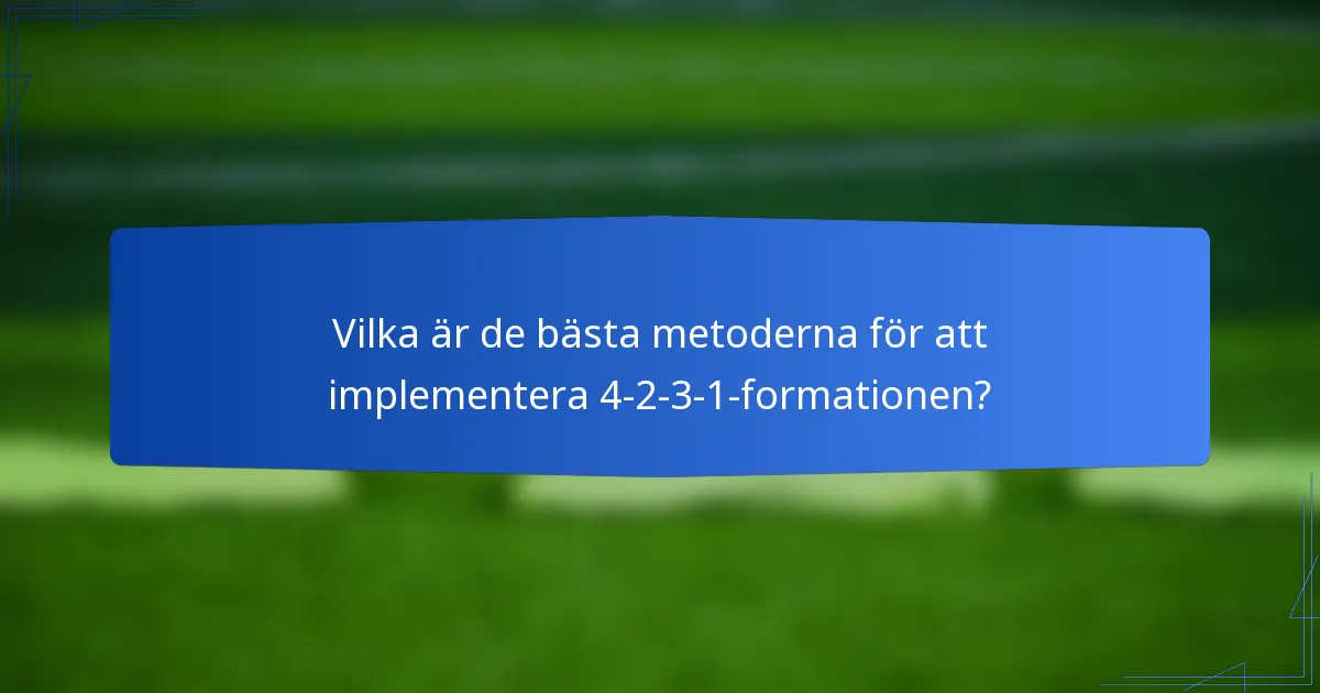 Vilka är de bästa metoderna för att implementera 4-2-3-1-formationen?