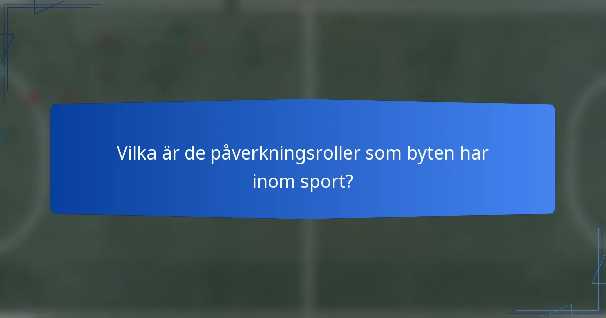 Vilka är de påverkningsroller som byten har inom sport?