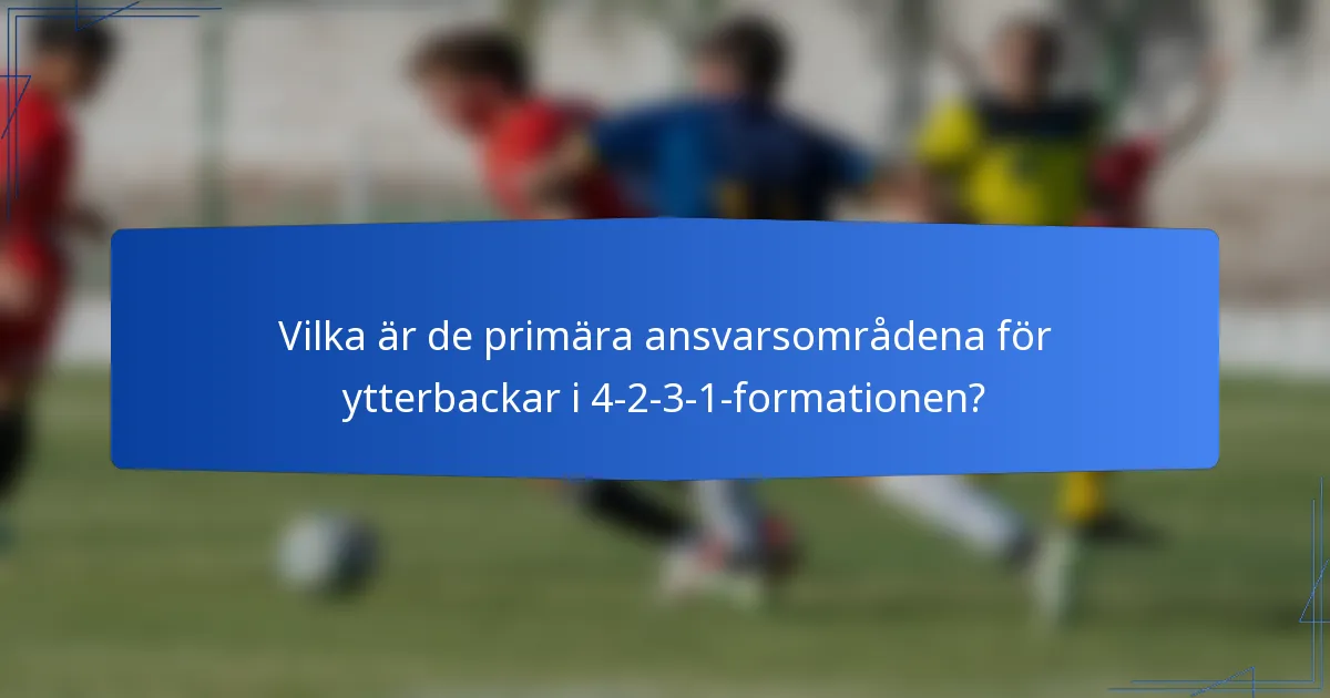 Vilka är de primära ansvarsområdena för ytterbackar i 4-2-3-1-formationen?
