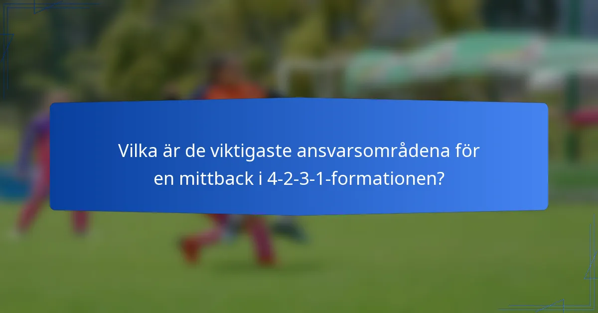 Vilka är de viktigaste ansvarsområdena för en mittback i 4-2-3-1-formationen?