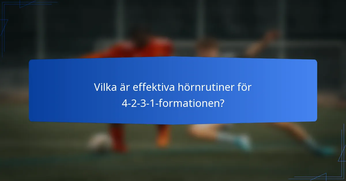 Vilka är effektiva hörnrutiner för 4-2-3-1-formationen?