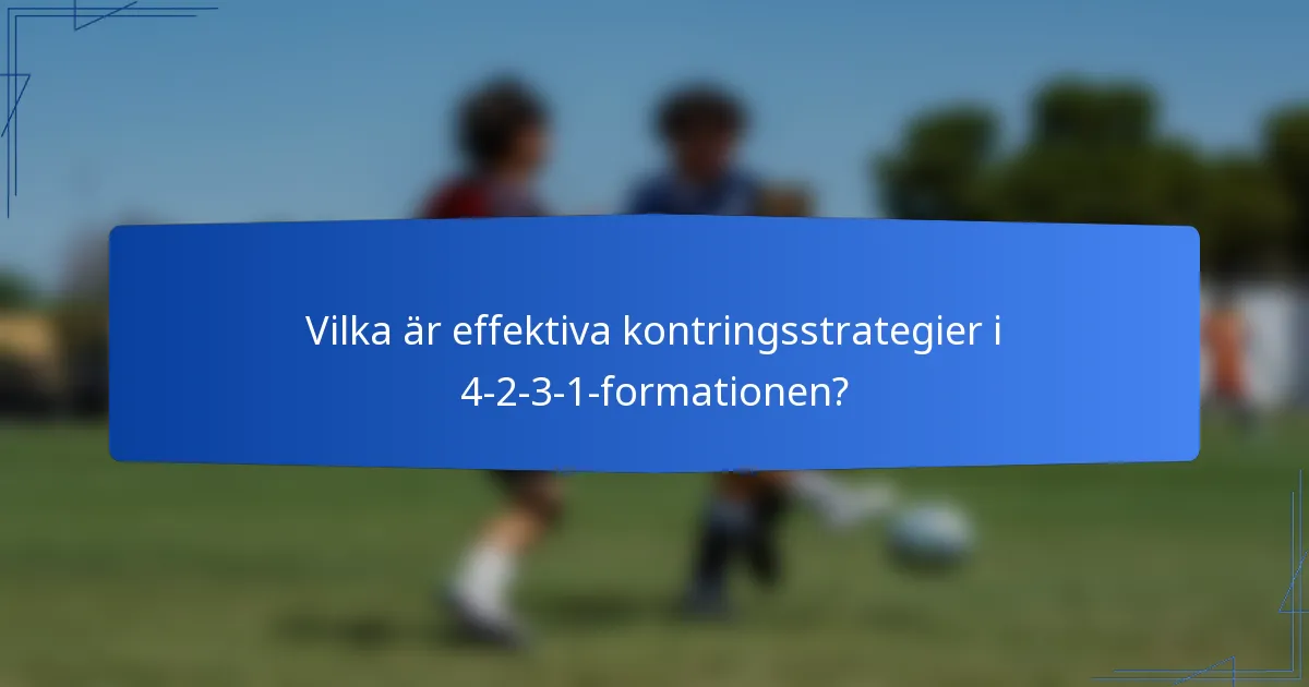 Vilka är effektiva kontringsstrategier i 4-2-3-1-formationen?