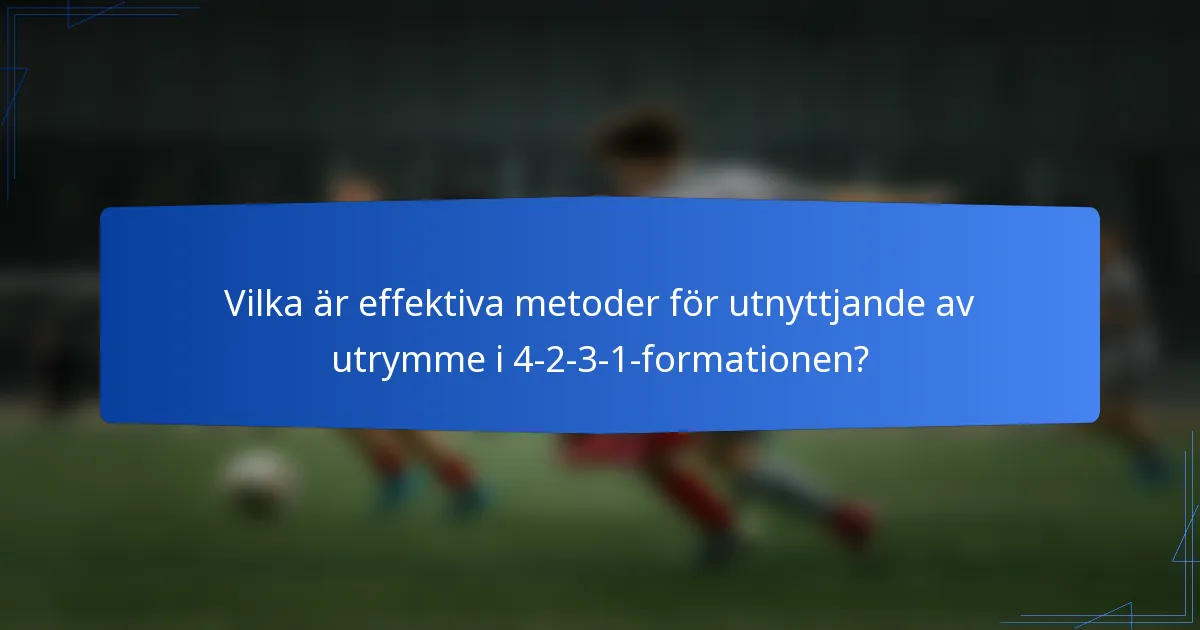Vilka är effektiva metoder för utnyttjande av utrymme i 4-2-3-1-formationen?
