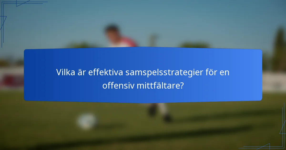 Vilka är effektiva samspelsstrategier för en offensiv mittfältare?