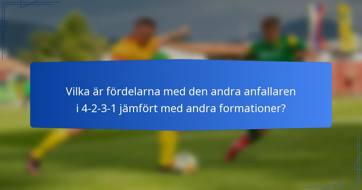 Vilka är fördelarna med den andra anfallaren i 4-2-3-1 jämfört med andra formationer?