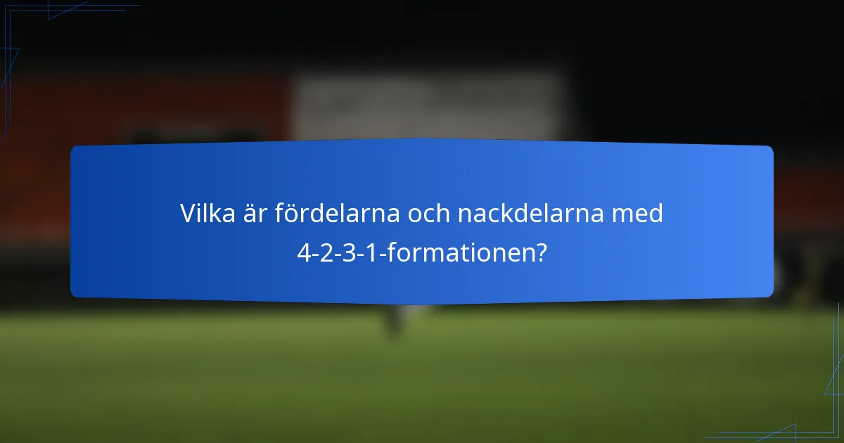 Vilka är fördelarna och nackdelarna med 4-2-3-1-formationen?