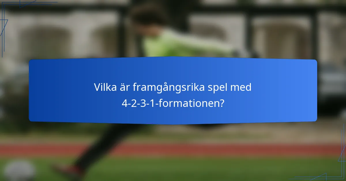 Vilka är framgångsrika spel med 4-2-3-1-formationen?