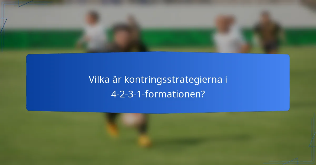 Vilka är kontringsstrategierna i 4-2-3-1-formationen?