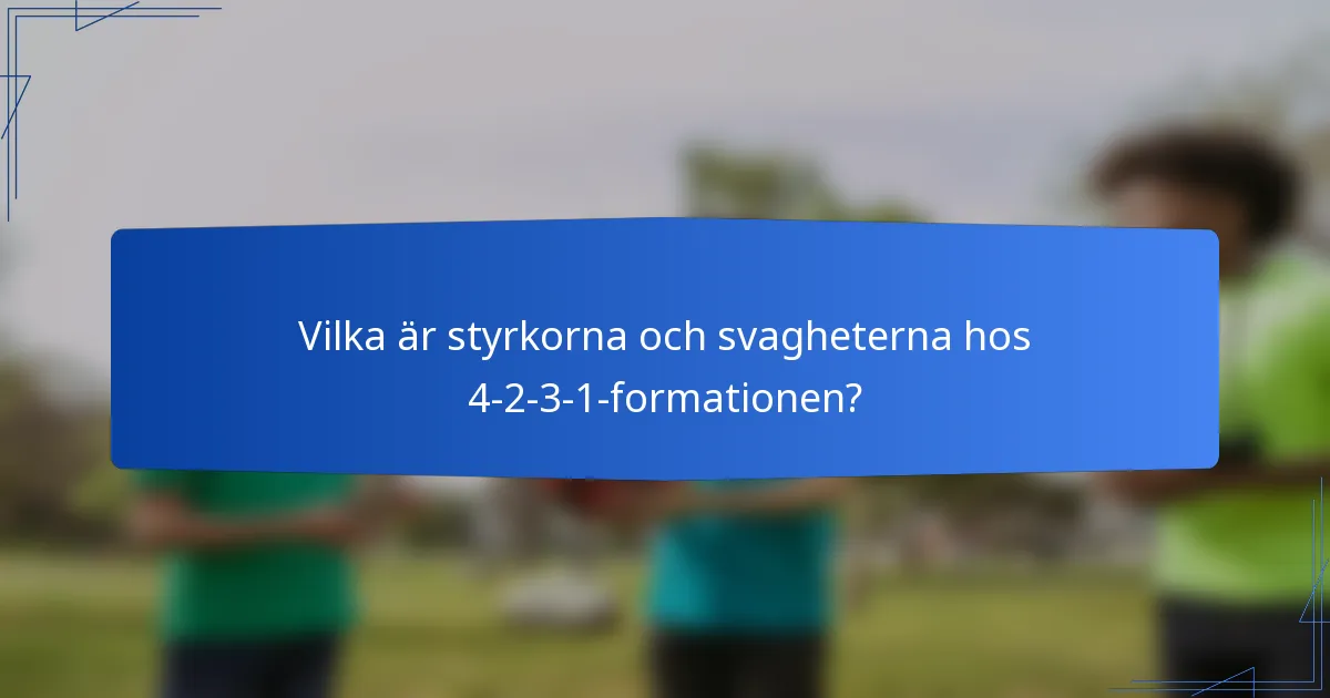 Vilka är styrkorna och svagheterna hos 4-2-3-1-formationen?